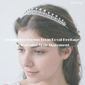 Justop Fashion Jewelry | Headpiece Crown: De herencia real a declaración de estilo cotidiano