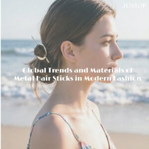 Justop Fashion Jewelry | Tendances mondiales et matériaux des épingles à cheveux en métal dans la mode moderne