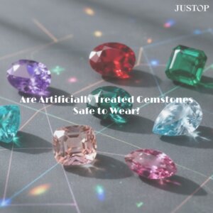 Justop Fashion Jewelry | ¿Son seguras las piedras tratadas artificialmente para usar en joyería?
