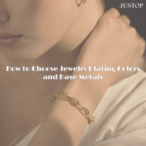 Justop Fashion Jewelry | Comment choisir les couleurs de placage et les métaux de base pour les bijoux