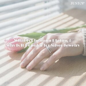 Justop Fashion Jewelry | ما هو طلاء الروديوم ولماذا يحظى بشعبية كبيرة في المجوهرات الفضية؟