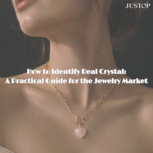 Justop Fashion Jewelry | كيفية التحقق من الكريستال الطبيعي: دليل عملي لسوق المجوهرات Justop Fashion Jewelry | كيفية التحقق من الكريستال الطبيعي: دليل عملي لسوق المجوهرات