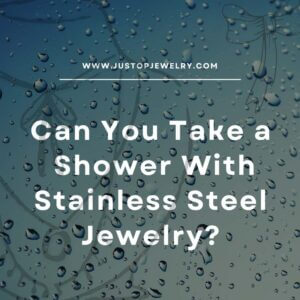 Justop Fashion Jewelry | Can You Take a Shower With Stainless Steel Jewelry?