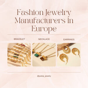 Justop Fashion Jewelry | Top 10 Fashion Jewelry Manufacturers in Europe