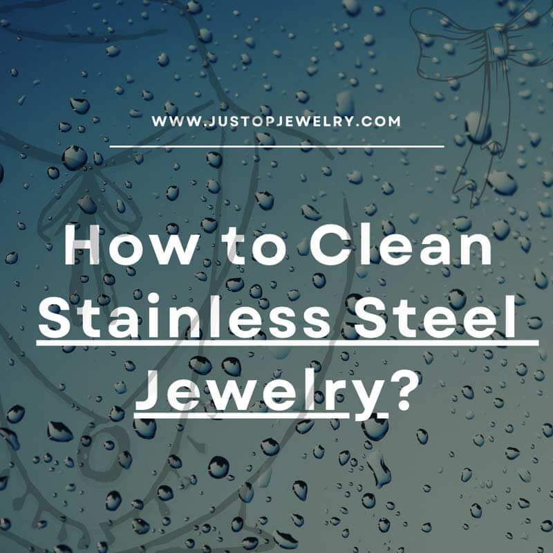 Justop Fashion Jewelry | How to Clean Stainless Steel Jewelry