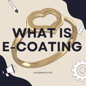 Justop Fashion Jewelry | What is E-Coating?