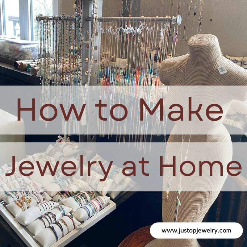 Justop Fashion Jewelry | How to Make Your Own Jewelry at Home?