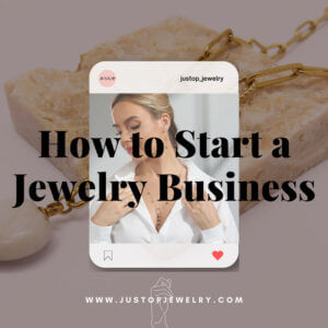 Justop Fashion Jewelry | How To Start a Jewelry Business