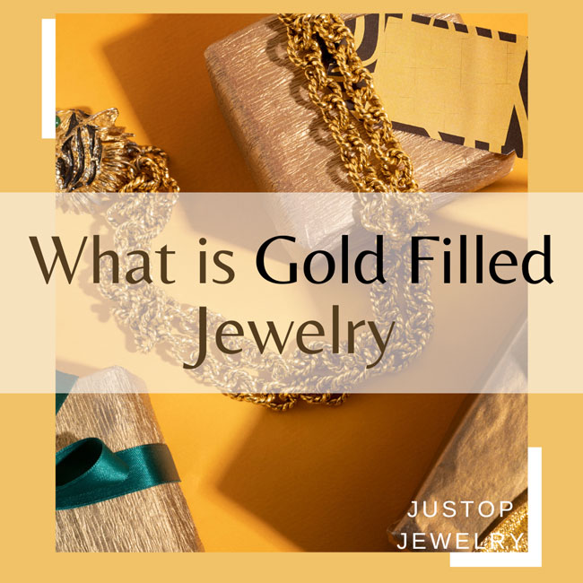 Justop Fashion Jewelry | What is Gold Filled Jewelry?