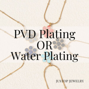 Justop Fashion Jewelry | What is the Difference between Vacuum Plating and Water Plating