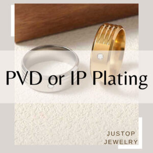 Justop Fashion Jewelry | What is PVD or IP Plating?