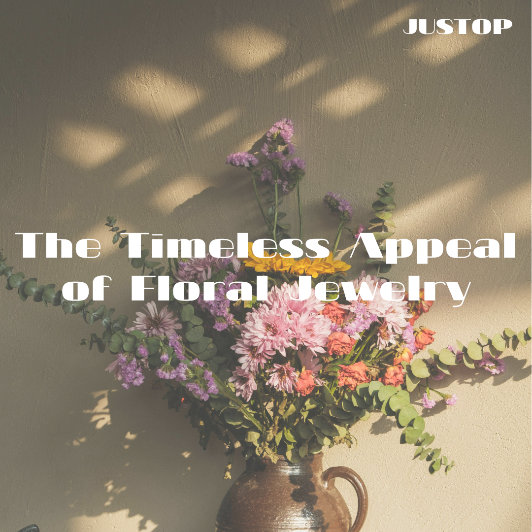 Justop Fashion Jewelry | The Timeless Appeal of Floral Jewelry in Design