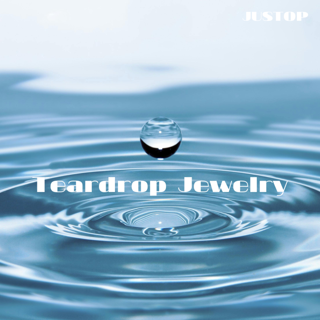 Justop Fashion Jewelry | Discover Teardrop Jewelry That Blends Elegance and Symbolism