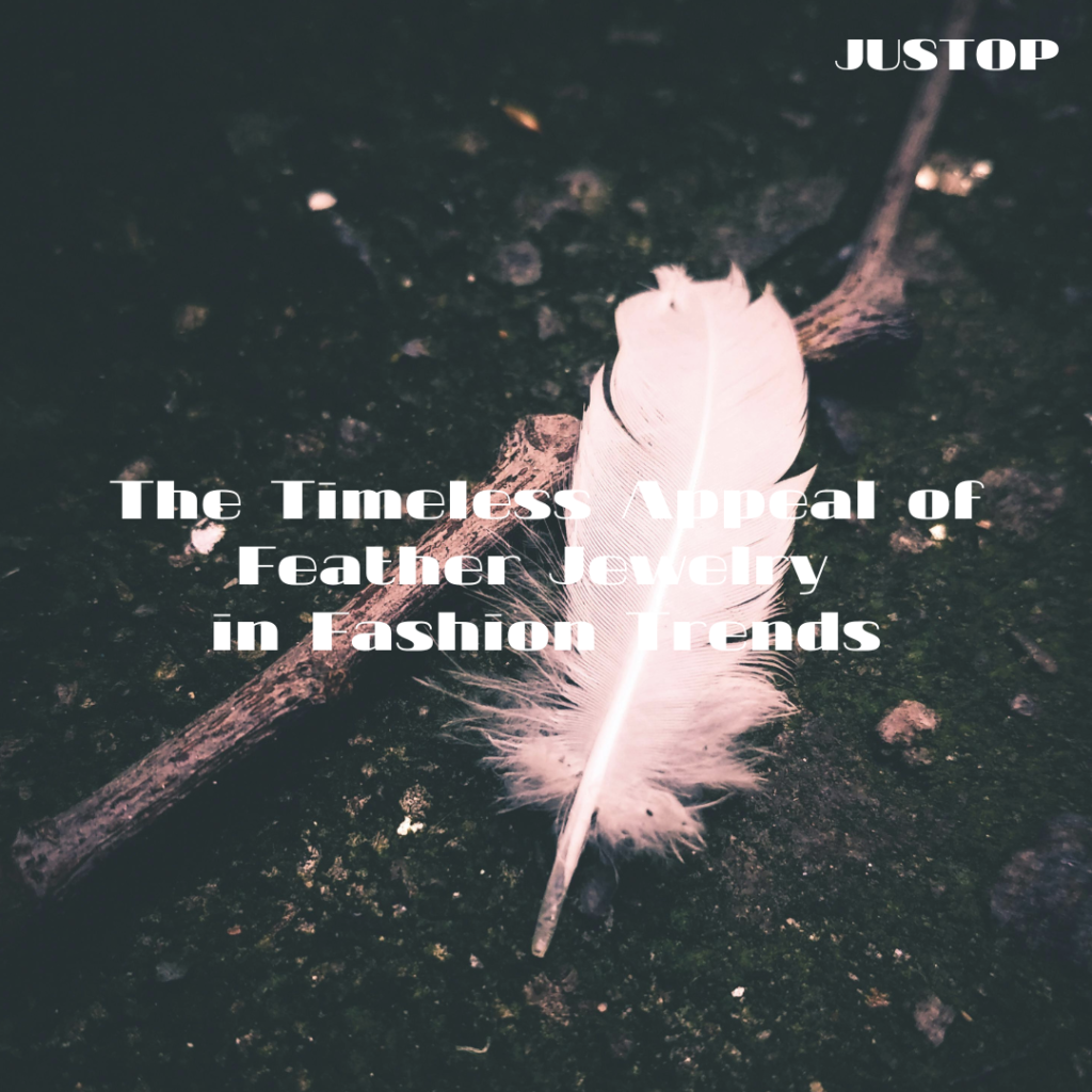 Justop Fashion Jewelry | The Timeless Appeal of Feather Jewelry in Fashion Trends