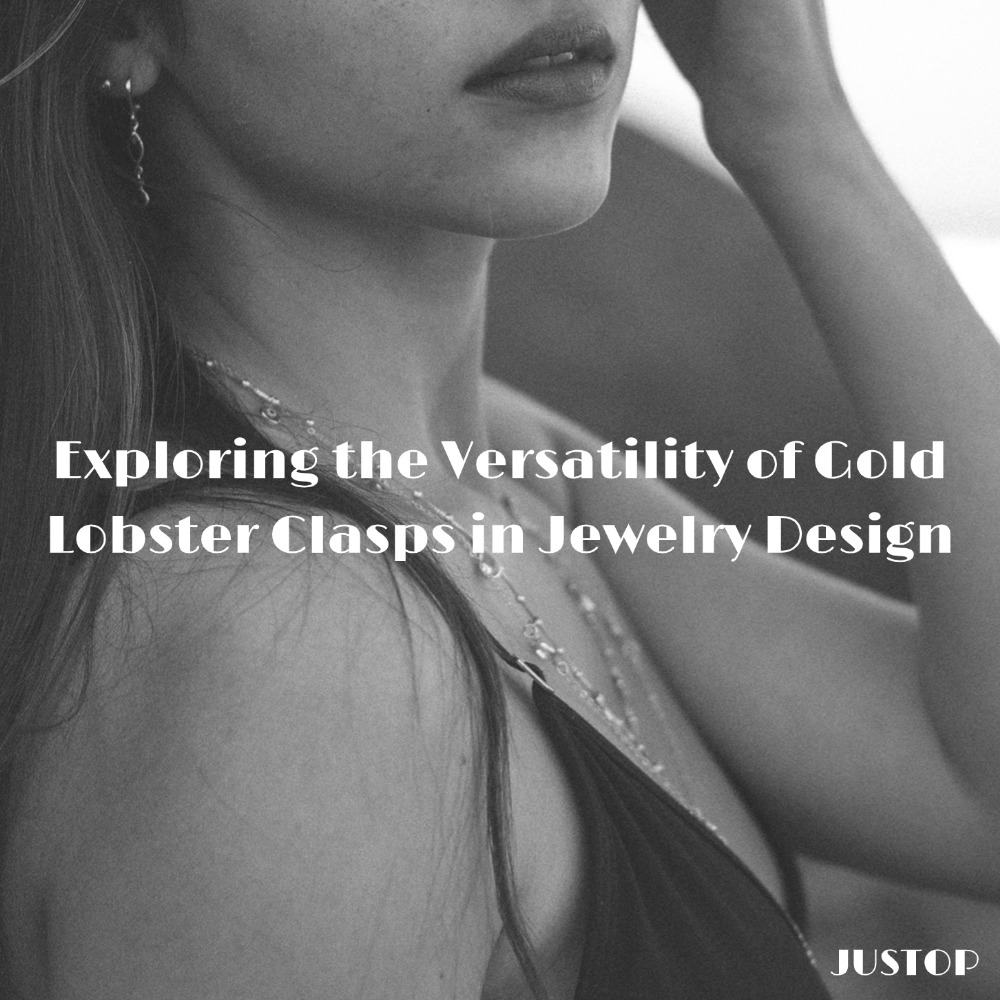 Justop Fashion Jewelry | Exploring the Versatility of Gold Lobster Clasps in Jewelry Design