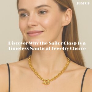 Justop Fashion Jewelry | Discover Why the Sailor Clasp Is a Timeless Nautical Jewelry Choice