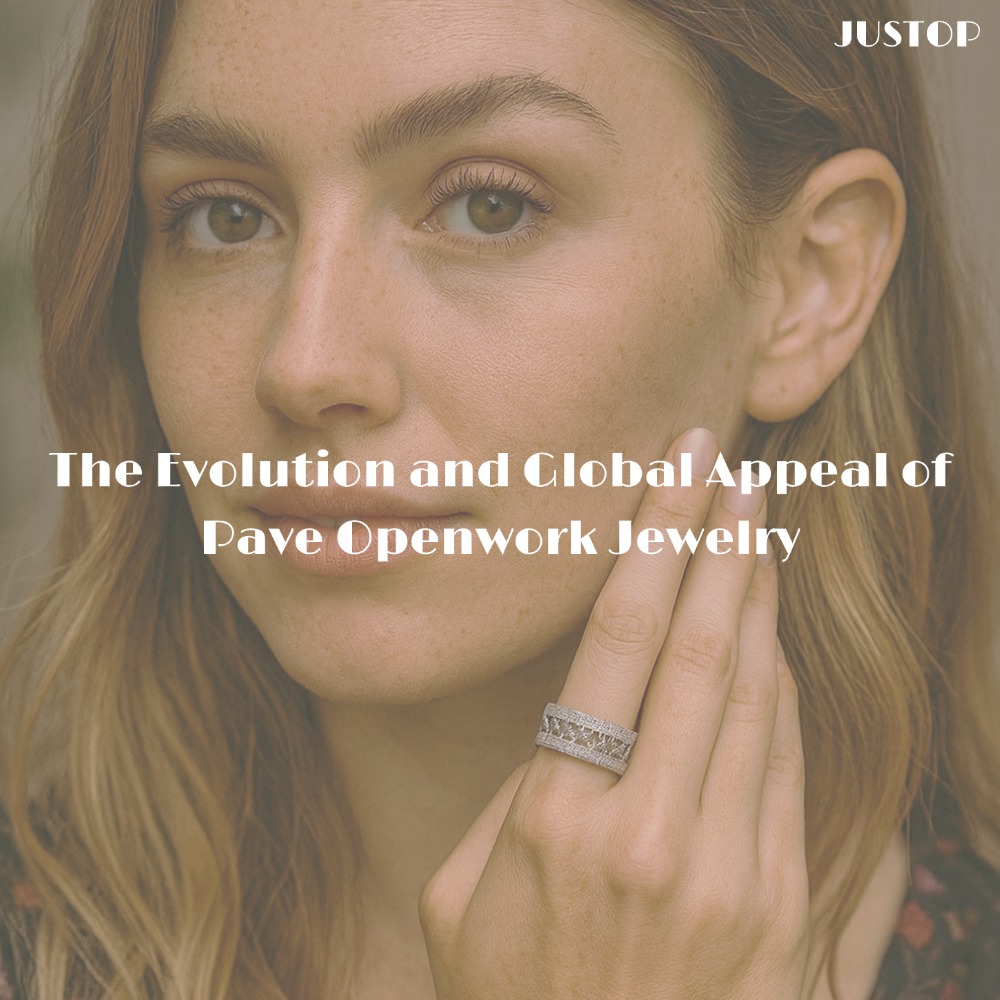 Justop Fashion Jewelry | The Evolution and Global Appeal of Pave Openwork Jewelry