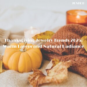 Justop Fashion Jewelry | Thanksgiving Jewelry Trends 2025: Warm Layers and Natural Radiance