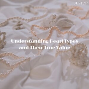 Justop Fashion Jewelry | Understanding Pearl Types and Their True Value