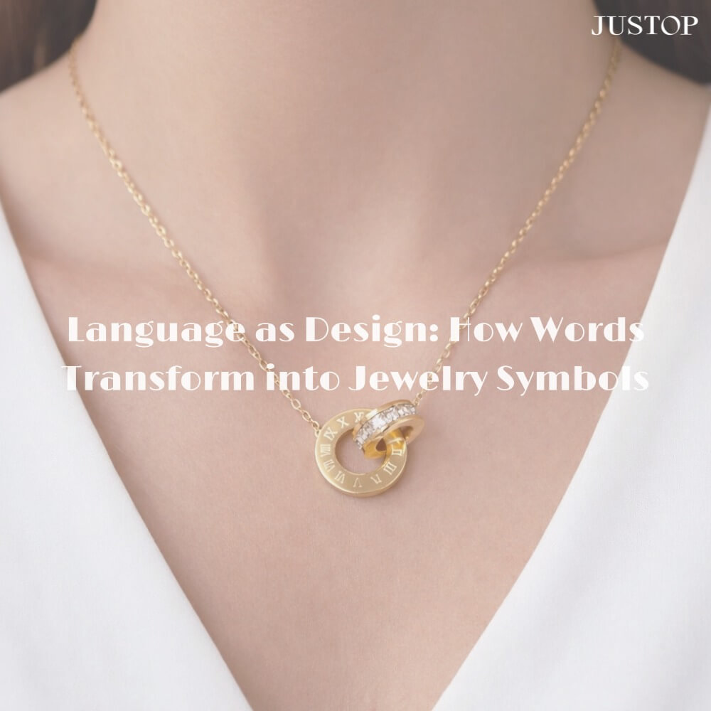 Justop Fashion Jewelry | Language as Design: How Words Transform into Jewelry Symbols