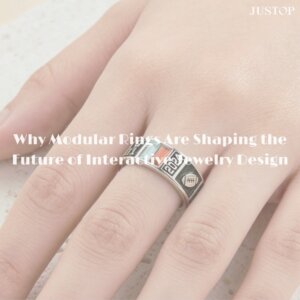 Justop Fashion Jewelry | Why Modular Rings Are Shaping the Future of Interactive Jewelry Design