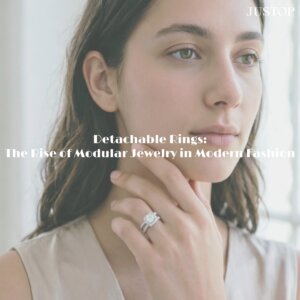 Detachable Rings: The Rise of Modular Jewelry in Modern Fashion