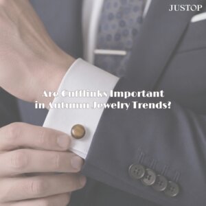 Justop Fashion Jewelry | Are Cufflinks Important in Autumn Jewelry Trends?