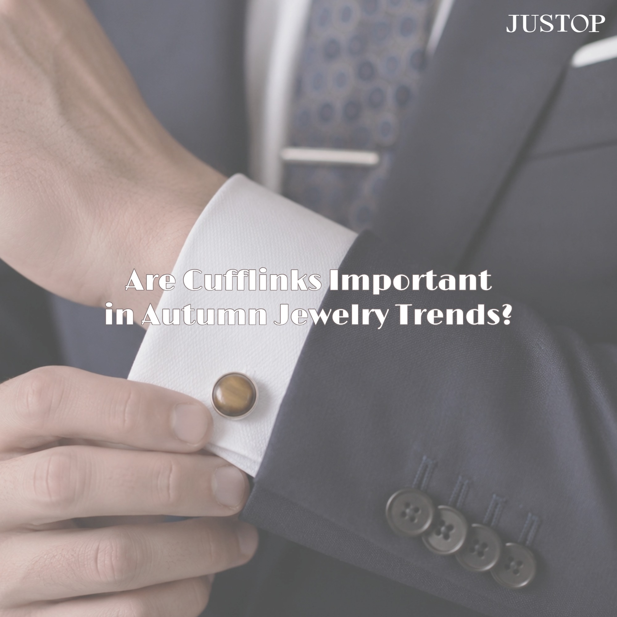 Justop Fashion Jewelry | Are Cufflinks Important in Autumn Jewelry Trends?