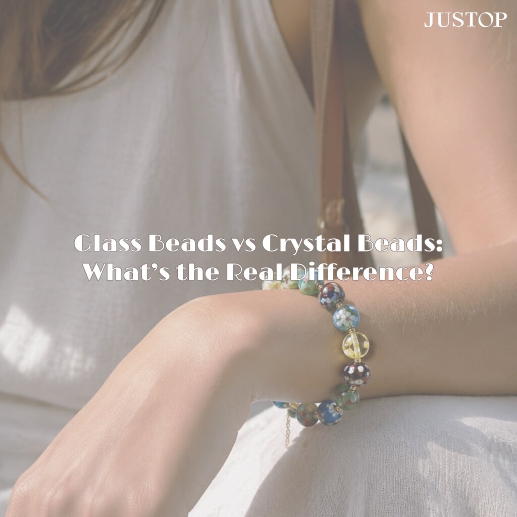 Justop Fashion Jewelry | Glass Beads vs Crystal Beads: What’s the Real Difference? Glass Beads vs Crystal Beads